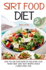 Sirtfood diet 2 in 1: Diet + cookbook How you can start burn fat and active your 