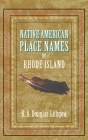 Native American Place Names of Rhode Island By R. Douglas-Lithgow (Compiled by) Cover Image