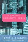 Crossing Brooklyn Ferry: A Novel By Jennie Fields Cover Image