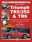 How to Restore Triumph TR5, TR250 & TR6 (Enthusiast's Restoration Manual) Cover Image