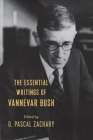 The Essential Writings of Vannevar Bush By G. Pascal Zachary (Editor), Vannevar Bush Cover Image