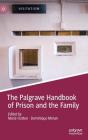 The Palgrave Handbook of Prison and the Family (Palgrave Studies in Prisons and Penology) By Marie Hutton (Editor), Dominique Moran (Editor) Cover Image