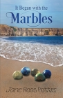 It Began with the Marbles By Jane Ross Potter Cover Image