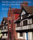The Building of Elizabethan and Jacobean England By Maurice Howard Cover Image