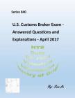 U.S.Customs Broker Exam - Answered Questions and Explanations: April 2017 Cover Image