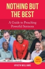 Nothing But the Best: A Guide to Preaching Powerful Sermons By Hyveth Williams Cover Image