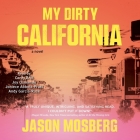 My Dirty California By Jason Mosberg, Joniece Abbott-Pratt (Read by), Corey Brill (Read by) Cover Image