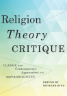Religion, Theory, Critique: Classic and Contemporary Approaches and Methodologies Cover Image