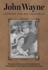 John Wayne: Lessons for My Children: Personal and Practical Advice for Raising Hardworking, Independent and Honorable Kids By Editors of the Official John Wayne Magazine Cover Image