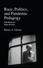 Race, Politics, and Pandemic Pedagogy: Education in a Time of Crisis By Henry A. Giroux Cover Image