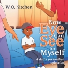 Now Eye Can See for Myself: A Dads Personified Reflection Cover Image