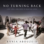No Turning Back Lib/E: Life, Loss, and Hope in Wartime Syria By Rania Abouzeid, Susan Nezami (Read by) Cover Image