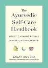 The Ayurvedic Self-Care Handbook: Holistic Healing Rituals for Every Day and Season Cover Image