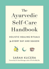 The Ayurvedic Self-Care Handbook: Holistic Healing Rituals for Every Day and Season Cover Image