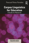 Corpus Linguistics for Education: A Guide for Research (Routledge Corpus Linguistics Guides) Cover Image