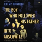 The Boy Who Followed His Father Into Auschwitz: A True Story Retold for Young Readers By Jeremy Dronfield Cover Image