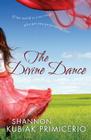 The Divine Dance: If the World Is Your Stage, Who Are You Performing For? By Shannon Kubiak Primicerio, Robin Gunn (Foreword by) Cover Image