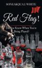 Red Flag!: Do You Know When You're Being Played? By Soneakqua J. White Cover Image