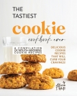 The Tastiest Cookie Cookbook Ever: Delicious Cookie Recipes That Will Curb Your Cravings! By Alicia T. White Cover Image