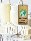 Dairy Products (Feeding the World) By Kim Etingoff Cover Image