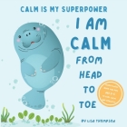 I am Calm from Head to Toe: Calm is My Superpower Mindfulness Book for kids age 2-5 to Feel Calm and Peaceful By Activity Jam, Lisa Thompson Cover Image