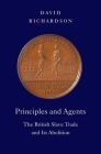 Principles and Agents: The British Slave Trade and Its Abolition (The David Brion Davis Series) By David Richardson Cover Image