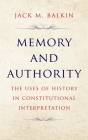 Memory and Authority: The Uses of History in Constitutional Interpretation (Yale Law Library Series in Legal History and Reference) Cover Image