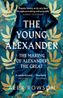 The Young Alexander: The Making of Alexander the Great By Alex Rowson Cover Image