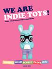 We Are Indie Toys: Make Your Own Resin Characters By Louis Bou Cover Image