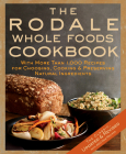 The Rodale Whole Foods Cookbook: With More Than 1,000 Recipes for Choosing, Cooking, & Preserving Natural Ingredients By Dara Demoelt Cover Image
