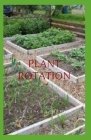 Plant Rotation: Soil nutrients are depleted when the ground is occupied by a large number of the same type of plant. Cover Image