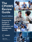 The Cphims Review Guide, 4th Edition: Preparing for Success in Healthcare Information and Management Systems (Himss Book) By Mara Daiker (Editor), Healthcare Information &. Management Sys Cover Image