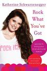 Rock What You've Got: Secrets to Loving Your Inner and Outer Beauty from Someone Who's Been There and Back Cover Image