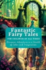 Fantastic Fairy Tales: For Children of All Times. Discover Adventure in a World of Color and Imagination. By Kim Lim Cover Image