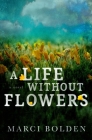 A Life Without Flowers By Marci Bolden Cover Image