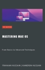 Mastering Mac OS: From Basics to Advanced Techniques By Kameron Hussain, Frahaan Hussain Cover Image