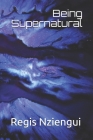 Being Supernatural By Regis Sam Nziengui Cover Image
