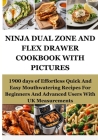 Ninja Dual Zone and Flex Drawer Cookbook with Pictures: 1900 days of Effortless Quick And Easy Mouthwatering Recipes For Beginners And Advanced Users Cover Image