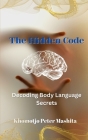 The Hidden Code of Body Language: The Secret Language of Body By Khomotjo Peter Mashita Cover Image