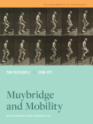 Muybridge and Mobility (Defining Moments in Photography #6) By Tim Cresswell, John Ott, Anthony W. Lee (Introduction by) Cover Image