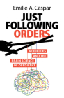 Just Following Orders: Atrocities and the Brain Science of Obedience By Emilie A. Caspar Cover Image