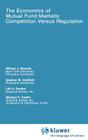 The Economics of Mutual Fund Markets: Competition Versus Regulation (Rochester Studies in Managerial Economics and Policy #7) By William Baumol, Stephen M. Goldfeld, LILLI A. Gordon Cover Image