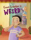 Great Grandpa Is Weird (Family Snaps) By Stephanie Bilovsky, Tracy Nishimura Bishop (Illustrator) Cover Image