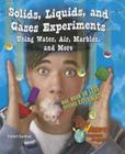 Solids, Liquids, and Gases Experiments Using Water, Air, Marbles, and More: One Hour or Less Science Experiments (Last-Minute Science Projects) Cover Image
