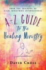 A-Z Guide to the Healing Ministry By David Cross Cover Image