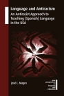 Language and Antiracism: An Antiracist Approach to Teaching (Spanish) Language in the USA (New Perspectives on Language and Education #114) By José L. Magro Cover Image