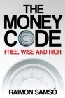 The Money Code: Free, wise and rich By Raimon Samso Cover Image