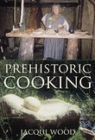 Prehistoric Cooking By Jacqui Wood Cover Image
