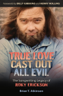 True Love Cast Out All Evil: The Songwriting Legacy of Roky Erickson (John and Robin Dickson Series in Texas Music, sponsored by the Center for Texas Music History, Texas State University) Cover Image