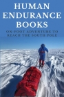 Human Endurance Books: On-Foot Adventure To Reach The South Pole: Polar Regions Travel By Alysa Ruud Cover Image